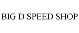BIG D SPEED SHOP trademark