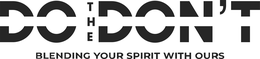DO THE DON'T BLENDING YOUR SPIRIT WITH OURS trademark