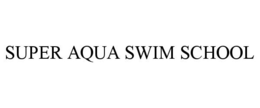 SUPER AQUA SWIM SCHOOL trademark