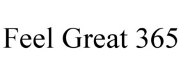FEEL GREAT 365 trademark