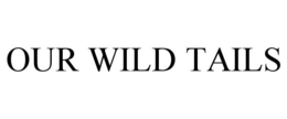 OUR WILD TAILS trademark