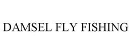 DAMSEL FLY FISHING trademark