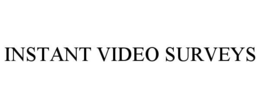 INSTANT VIDEO SURVEYS trademark