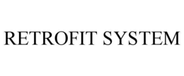 RETROFIT SYSTEM trademark