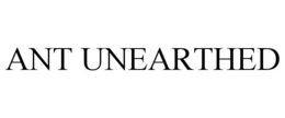 ANT UNEARTHED trademark