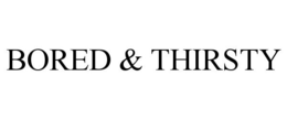 BORED & THIRSTY trademark