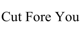CUT FORE YOU trademark