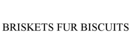 BRISKETS FUR BISCUITS trademark