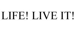 LIFE! LIVE IT! trademark