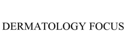 DERMATOLOGY FOCUS trademark