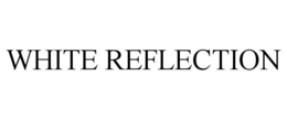 WHITE REFLECTION trademark