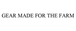 GEAR MADE FOR THE FARM trademark