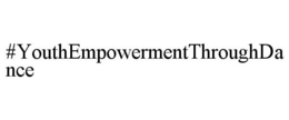 #YOUTHEMPOWERMENTTHROUGHDANCE trademark