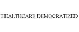 HEALTHCARE DEMOCRATIZED trademark