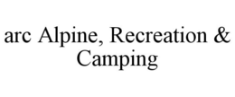 ARC ALPINE, RECREATION & CAMPING trademark