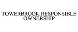 TOWERBROOK RESPONSIBLE OWNERSHIP trademark