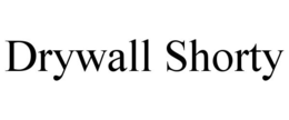 DRYWALL SHORTY trademark