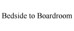 BEDSIDE TO BOARDROOM trademark