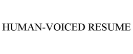 HUMAN-VOICED RESUME trademark