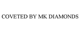 COVETED BY MK DIAMONDS trademark