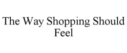 THE WAY SHOPPING SHOULD FEEL trademark
