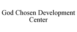 GOD CHOSEN DEVELOPMENT CENTER trademark