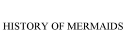 HISTORY OF MERMAIDS trademark