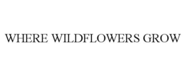 WHERE WILDFLOWERS GROW trademark