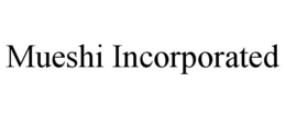 MUESHI INCORPORATED trademark