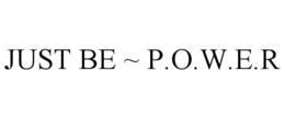JUST BE ~ P.O.W.E.R trademark