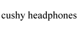 CUSHY HEADPHONES trademark