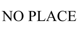 NO PLACE trademark