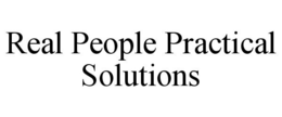 REAL PEOPLE PRACTICAL SOLUTIONS trademark