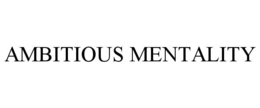 AMBITIOUS MENTALITY trademark