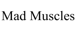 MAD MUSCLES trademark