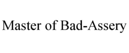 MASTER OF BAD-ASSERY trademark