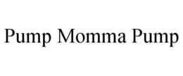 PUMP MOMMA PUMP trademark