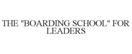 THE "BOARDING SCHOOL" FOR LEADERS trademark