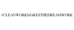 #CLEANWORKMAKESTHEDREAMWORK trademark