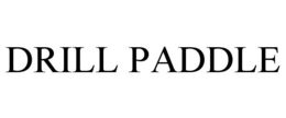 DRILL PADDLE trademark