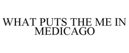 WHAT PUTS THE ME IN MEDICAGO trademark