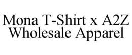 MONA T-SHIRT X A2Z WHOLESALE APPAREL trademark
