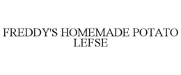 FREDDY'S HOMEMADE POTATO LEFSE trademark