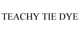 TEACHY TIE DYE trademark
