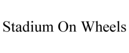 STADIUM ON WHEELS trademark