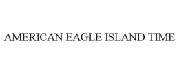 AMERICAN EAGLE ISLAND TIME trademark