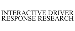 INTERACTIVE DRIVER RESPONSE RESEARCH trademark