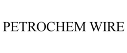 PETROCHEM WIRE trademark