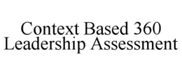 CONTEXT BASED 360 LEADERSHIP ASSESSMENT trademark