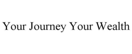 YOUR JOURNEY YOUR WEALTH trademark